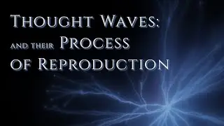 Thought Waves & their Process of Reproduction. William Walker Atkinson. The Law of Attraction - Ch 2