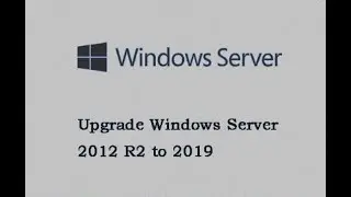 Upgrade Windows Server 2012 R2 to Windows Server 2019 