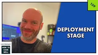 159 - Moving into the Deployment phase #podcast  #webdevelopment