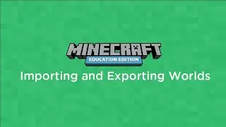 Importing and Exporting World Files in Minecraft: Education Edition