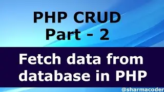 PHP CRUD 2 : How to Fetch data from database in PHP MySQL | PHP 2021