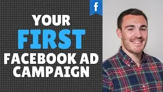 How To Create Your First Facebook Ad Campaign The RIGHT Way
