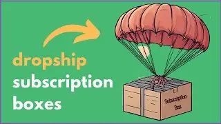 How to start a Dropshipping Subscription Box Business