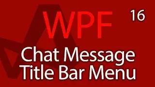 C# WPF UI Tutorials: 16 - Chat Message Title Bar Menu