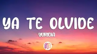 Yuridia - Ya Te Olvidé (Letra/Lyrics)