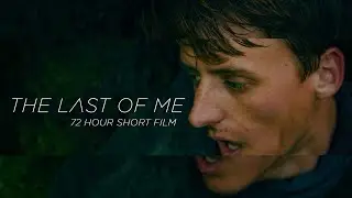 The Last Of Me - 72 HOUR SHORT FILM CHALLENGE (PETER MCKINNON)