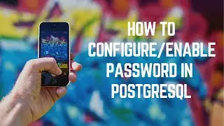 Tutorial 14-How to configure/enable password on PostgreSQL