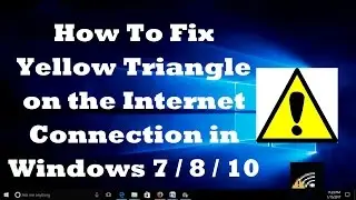 How To Fix Yellow Triangle on the Internet Connection in Windows 7/8/10