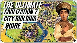 The Complete City Building Guide For Civ 7 (advanced guide)