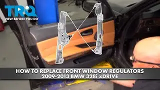 How to Replace Front Window Regulators 2009-2013 BMW 328i xDrive