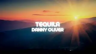 Danny Oliver | 'Tequila' [Official Visualizer]