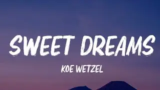 Koe Wetzel - Sweet Dreams (Lyrics)