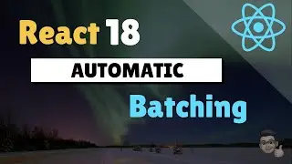 What is React's Automatic State Batching? (improved with React 18)