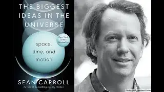 Sean Carroll, "The Biggest Ideas in the Universe: Space, Time, and Motion"