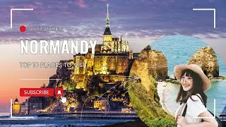 Top 10 Places To Visit in Normandy | France Travel Guide