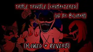 Triple Trouble [Chromastered] // (Slowed + Reverb) [Vs. Sonic.Exe] [FNF] 🎶🎧🖤