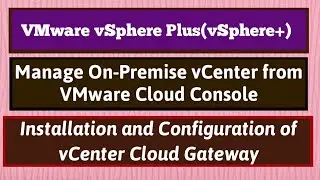 vSphere Plus | vSphere+ | Installation and Configuration of vCenter Cloud Gateway | VMware Cloud