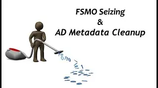 FSMO Seize & Active Directory Metadata Cleanup
