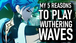 MY 5 Reasons To Play Wuthering Waves (Aster Talks)