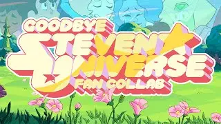 Goodbye Steven Universe: A Fan Collaboration