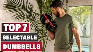 Top 7 Best Selectable Dumbbells for Ultimate Home Workouts