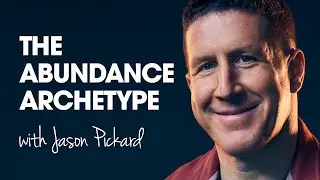 The Abundance Archetype with Jason Pickard