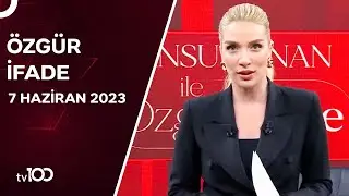 Cansu Canan Özgen ile Özgür İfade | 7 Haziran 2024