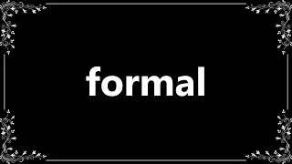 Formal - Definition and How To Pronounce