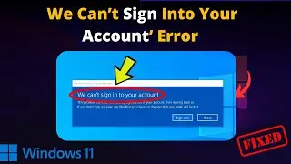 Fix ‘We Can’t Sign Into Your Account’ Error on Windows 10/11