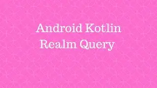 Android Kotlin - Realm Query