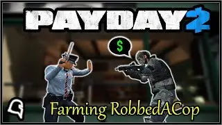 Farming RobbedACop [Payday 2]