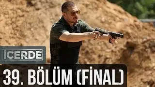 İçerde (Final) 39. Bölüm