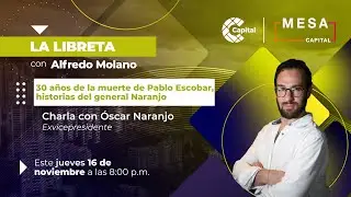 30 años de la muerte de Pablo Escobar | La libreta - Mesa Capital | 23/11/23