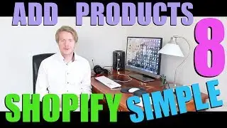 Shopify Simple Theme Tutorial (Part 8) - How to Add Products to Shopify Store 2018