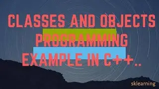 CLASSES AND OBJECTS  PROGRAMMING  EXAMPLE IN C++.