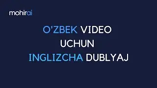 O'zbek tilidagi videolarni Inglizcha dublyaj qilish - mohirai