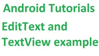 Android Studio Studio Tutorials - 15 : EditText and TextView Example