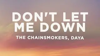 The Chainsmokers - Dont Let Me Down (Lyrics) ft. Daya