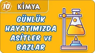 Günlük Hayatımızda Asitler ve Bazlar  | 10. Sınıf Kimya