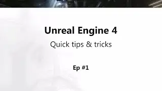 UE4 Tips And Tricks: EP1