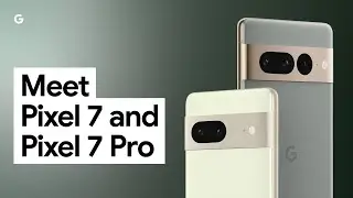 Meet Pixel 7 & Pixel 7 Pro: Google’s Most Advanced Phones