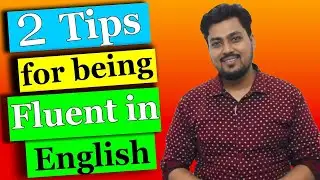 How to be fluent  in English with only 2 tips