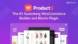 Getting Started with ProductX: The #1 Gutenberg WooCommerce Builder and Blocks Plugin