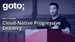 Cloud Native Progressive Delivery • Matt Turner • GOTO 2022