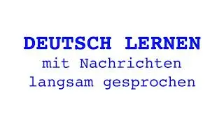 Deutsch lernen mit Nachrichten, 10 09 2024 - langsam gesprochen