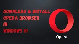 How to Install Opera Browser in Windows 10: A Step-by-Step Guide || Virtual Comrade