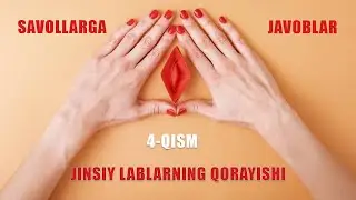 JINSIY LABLARNING QORAYISHI. SAVOLLARGA JAVOBLAR 4-QISM