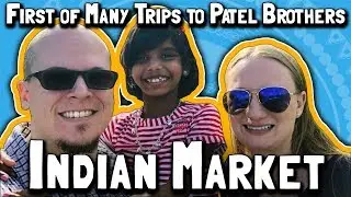 First of Many Trips to Patel Brothers Indian Market (February 11, 2018)