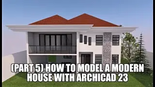 (PART 5) How To Model a Modern House with Archicad 23