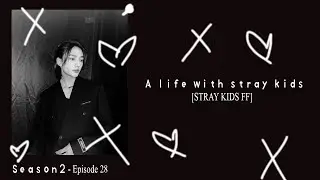 [Our love is dangerous] | A Life With Stray Kids [Stray Kids FF] [Season 2 Ep.28]